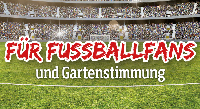 Für Fussballfans und Gartenstimmung