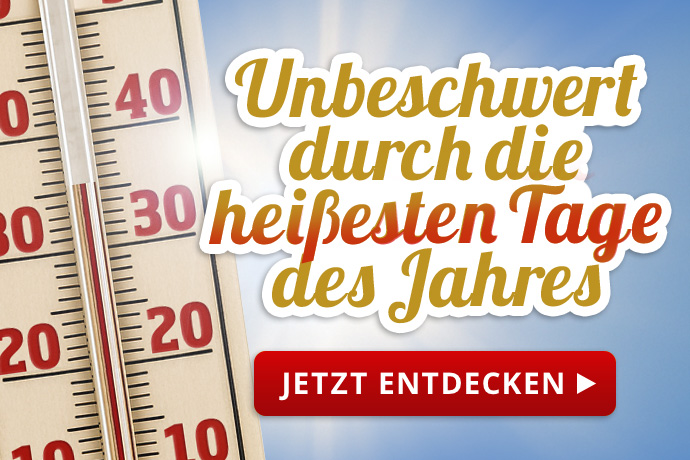 Produkte für die heißesten Tage des Jahres - Jetzt entdecken
