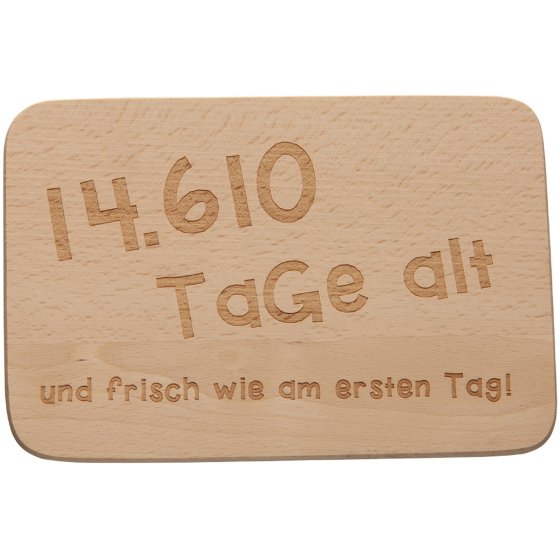 Frühstücksbrettchen 14.610 Tage alt und... 