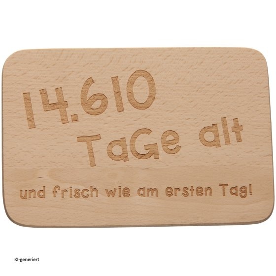 Frühstücksbrettchen 14.610 Tage alt und... 